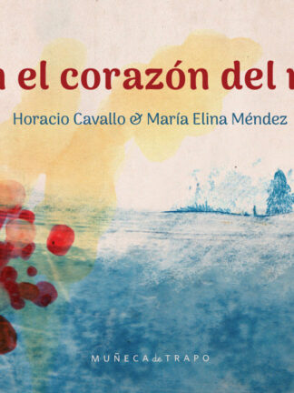 En el corazón del río. HORAIO CAVALLO; MARÍA ELINA