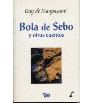 Bola de Sebo y otros cuentos. GUY DE MAUPASSANT