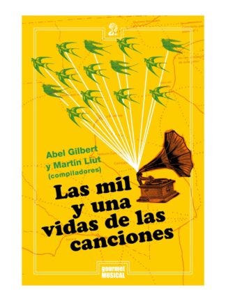 Las mil y una vidas de las canciones. ABEL GILBERT Y MARTÍN LIUT