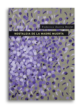 Nostalgia de la madre muerta. FEDERICO ZURITA