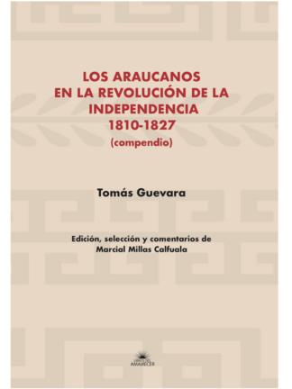 Los araucanos en la revolución de la Independencia 1810 - 1827. Tomás Guevara