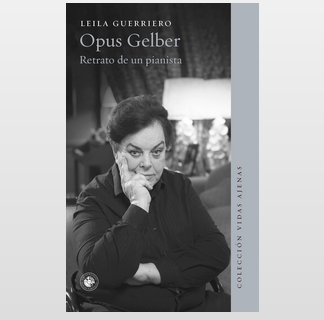 Opus Gelber. Retrato de un pianista. Leila Guerriero