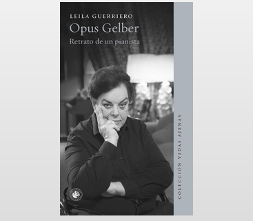 Opus Gelber. Retrato de un pianista. Leila Guerriero