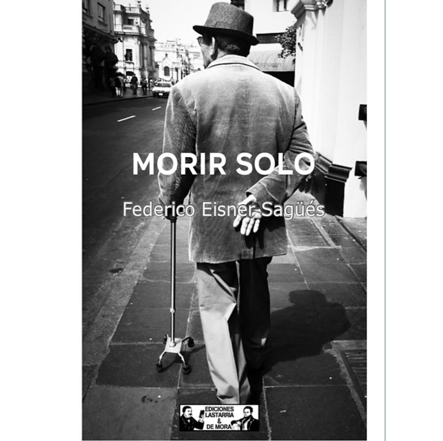 Morir Solo. Federico Eisner Sagües.