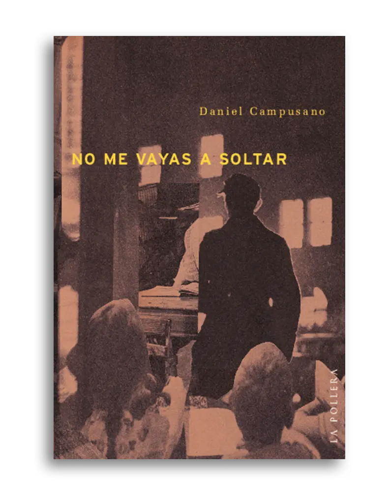 No me vayas a soltar. DANIEL CAMPUSANO