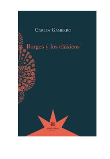 Borges y los clásicos. CARLOS GAMERRO