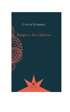 Borges y los clásicos. CARLOS GAMERRO