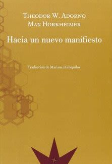 Hacia un nuevo manifiesto.  Max Horkheimer; Theodor W. Adorno