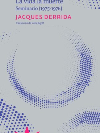 La vida, la muerte. JACQUES DERRIDA