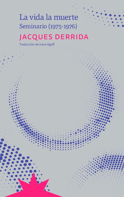 La vida, la muerte. JACQUES DERRIDA