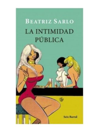 La intimidad pública. BEATRIZ SARLO