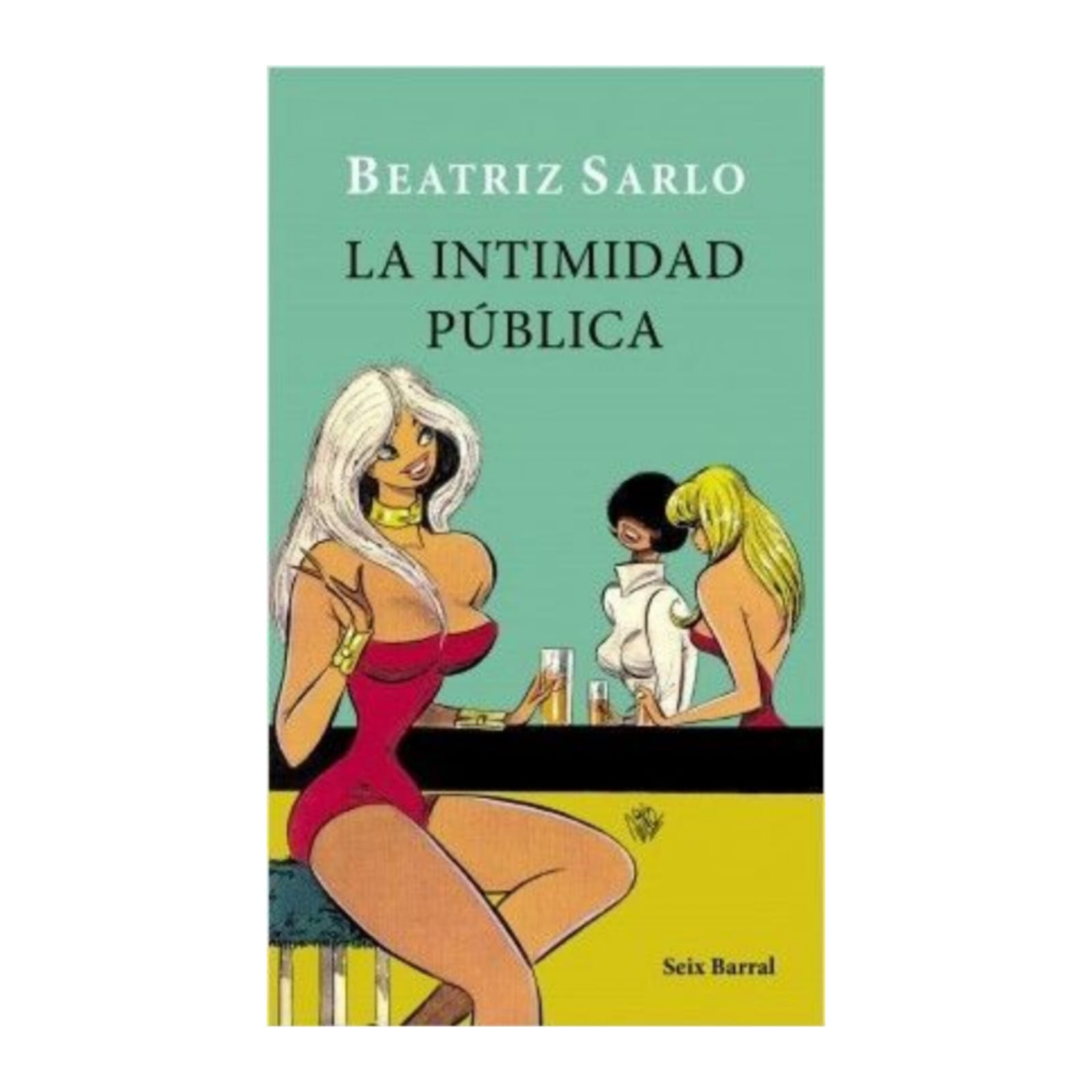La intimidad pública. BEATRIZ SARLO