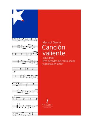 Canción valiente: 1960-1989 Tres décadas de canto social y político en Chile