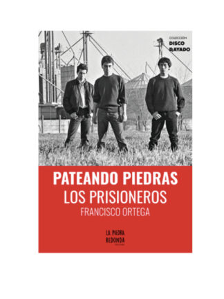 Pateando piedras. LOS PRISIONEROS. FRANCISCO ORTEGA