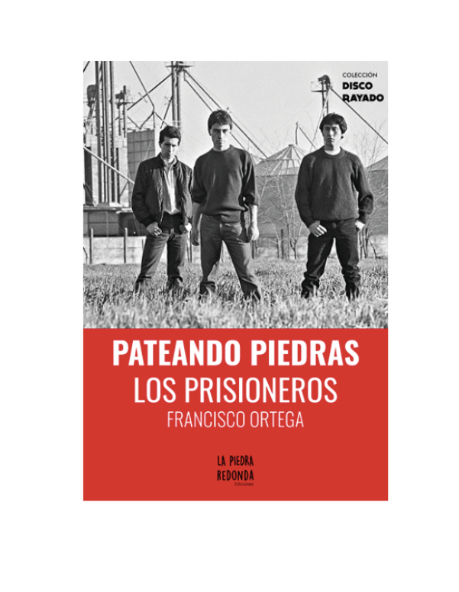 Pateando piedras. LOS PRISIONEROS. FRANCISCO ORTEGA