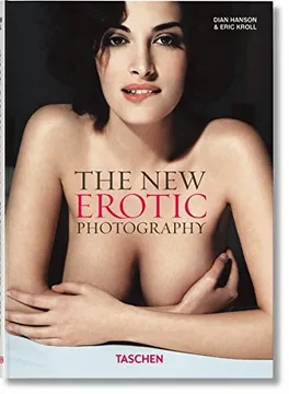 The new erotic photography. DIAN HANSON& ERIC KROLL