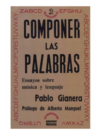 Componer las palabras: ensayos sobre música y lenguaje.PABLO GIANERA