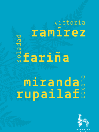 Victoria Ramírez; Soledad Fariña; Roxana Miranda Rupailaf