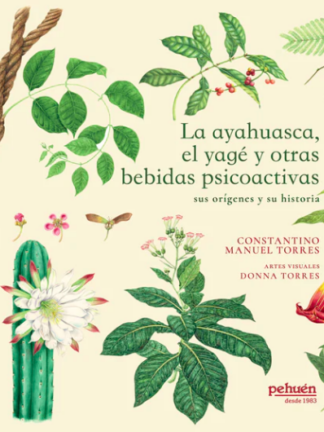 La ayahuasca, el yagé y otras bebidas psicoactivas. CONSTANTINO MANUEL TORRES