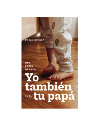 Yo también soy tu papá. PABLO RIVERA