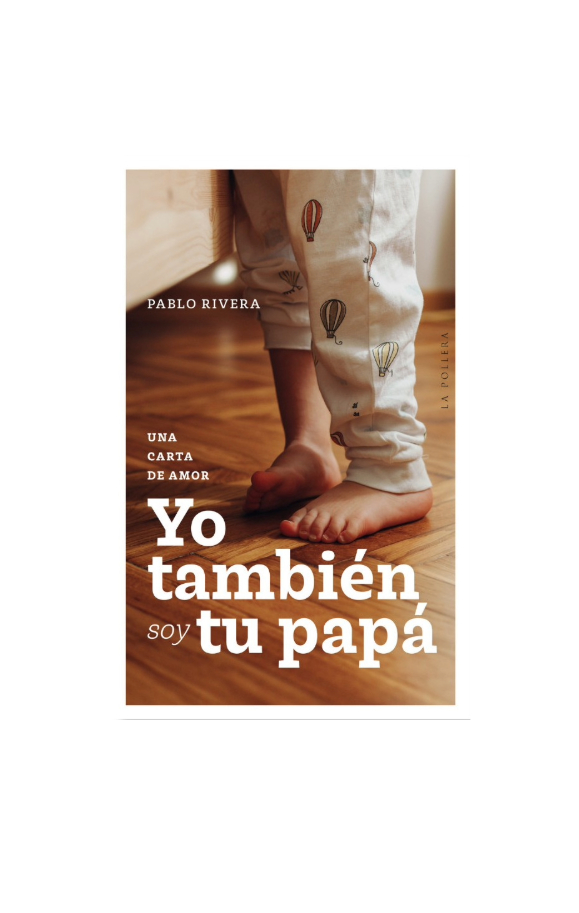 Yo también soy tu papá. PABLO RIVERA
