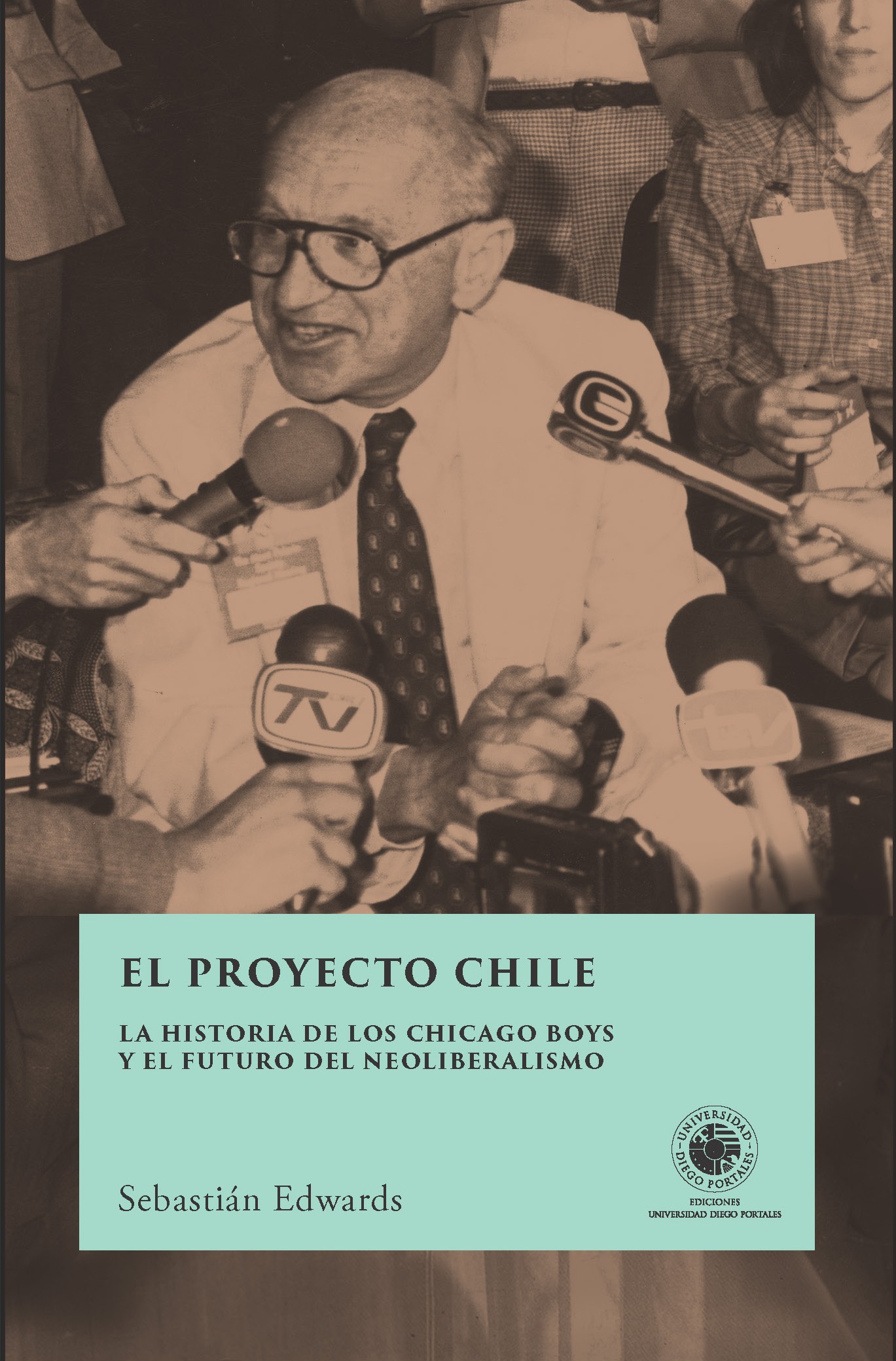 El proyecto Chile. La historia de los Chicago Boys... SEBASTIÁN EDWARDS
