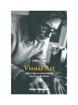 Visual Art. Conversaciones sobre artes visuales con Joan Retallack. JOHN CAGE