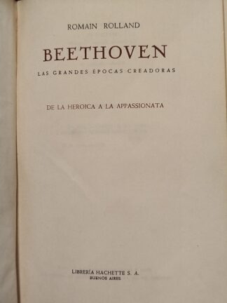 Beethoven Las grandes épocas creadoras. De la heroica a la Appassionatta.ROLLAND