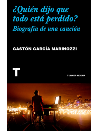 ¿Quién dijo que todo está perdido?Biografía de una canción. GASTÓN GARCÍA