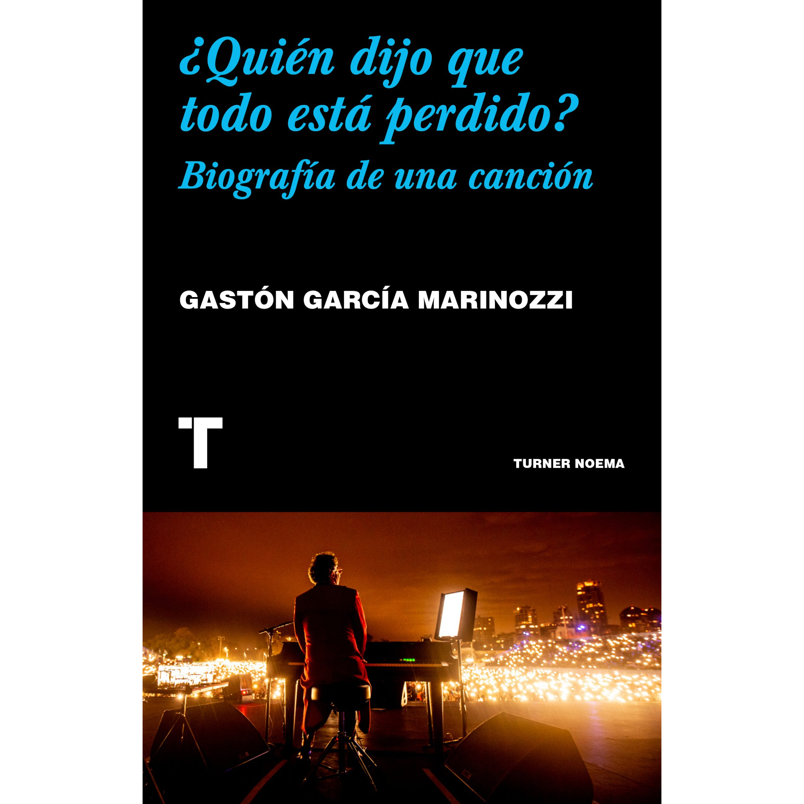 ¿Quién dijo que todo está perdido?Biografía de una canción. GASTÓN GARCÍA