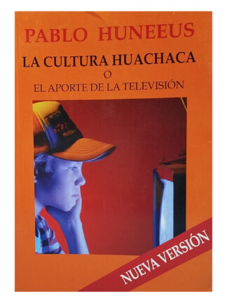 La cultura huachaca o el aporte de la televisión. PABLO HUNNEUS