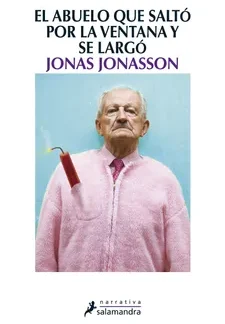 El abuelo que saltó por la ventana y se largó. JONAS JONASSON