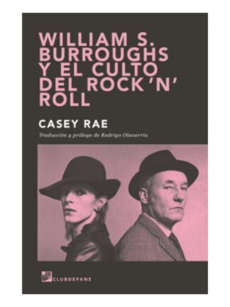 William's Burroughs y el culto del rock'n'roll. CASEY RAE