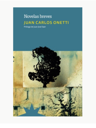 Novelas Breves. JUAN CARLOS ONETTI
