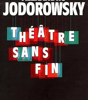 Théâtre sans fin. ALEJANDRO JODOROWSY
