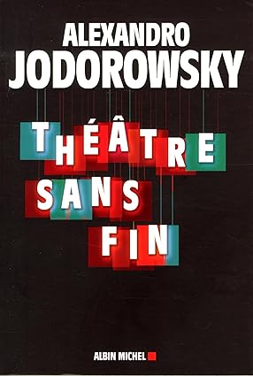 Théâtre sans fin. ALEJANDRO JODOROWSY