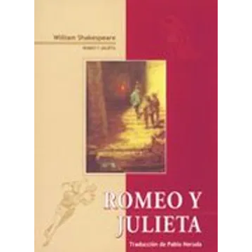 Romeo y Julieta. WILLIAM SHAKESPEAR.Traducción Pablo Neruda