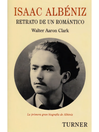 Isaac Albéniz retrato de un romántico. WALTER AARON CLARK