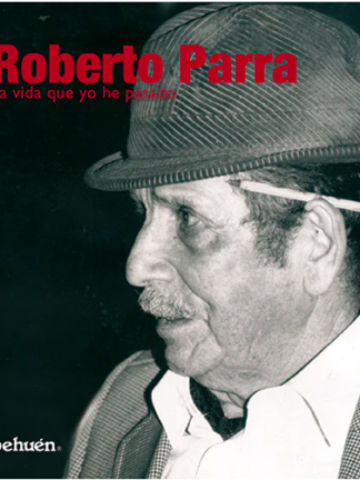 Roberto Parra. La vida que yo he pasado