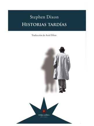Historias tardías. STEPHEN DIXON