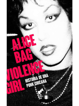 Alice Bag Violence girl, historia de una punk chicana. ALICE BAG