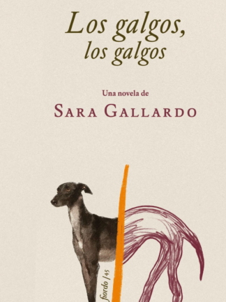 Los galgos, los galgos. SARA GALLARDO