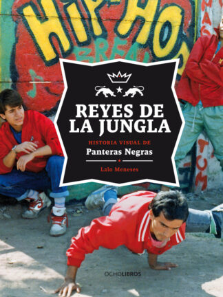 Reyes de la jungla: historia visual de Panteras Negras. LALO MENESES