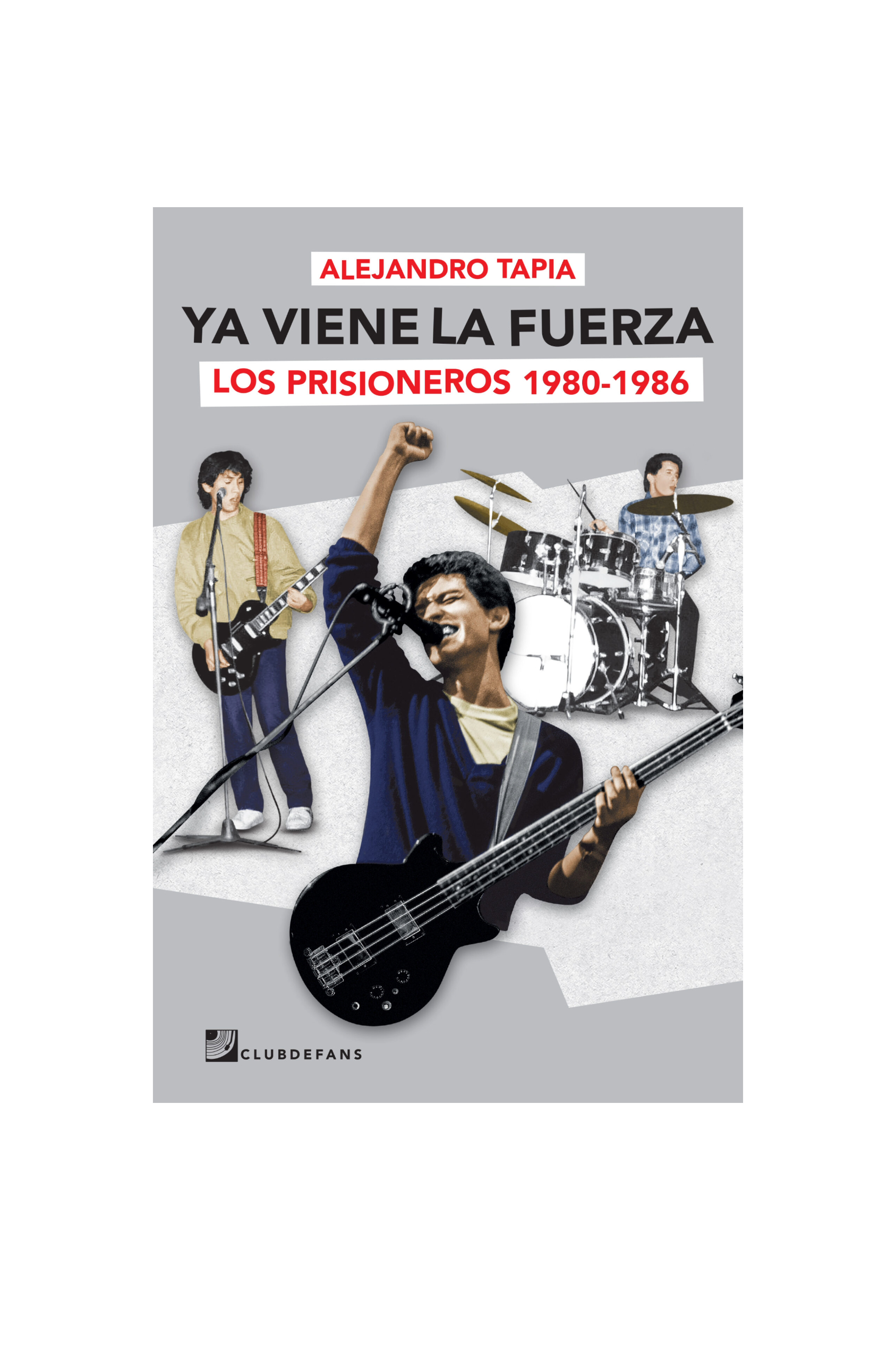 Ya viene la fuerza. Los prisioneros 1980-1986. ALEJANDRO TAPIA