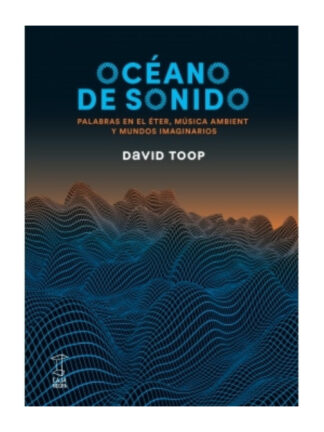 Océano de sonido: palabras en el éter, música ambient y mundos imaginarios