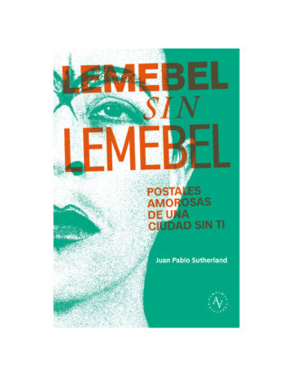 Lemebel sin Lemebel. Postales amorosas de una ciudad sin ti. J.P SUTHERLAND