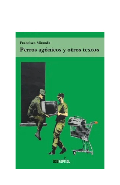 Perros agónicos y otros relatos. FRANCISCO MIRANDA