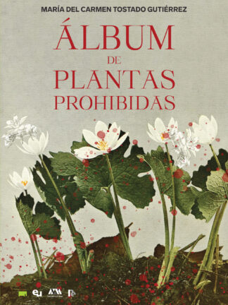 Album de las plantas prohibidas. MARÍA DEL CARMEN TOSTADO