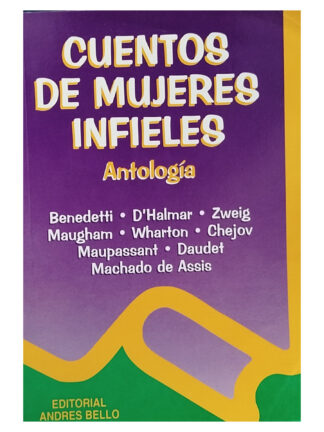 Cuentos de mujeres infieles. Antología. BENEDETTI,D'HALMAR, ZWEIG, MAUGHAM,WHART