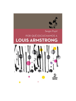 Por qué escuchamos a Louis Arrmstrong. SERGIO PUJOL